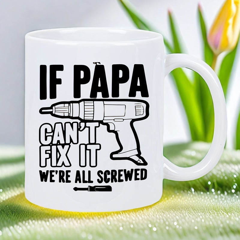 Tailorly White Ceramic 11 oz Mug - If Papa Cant Fix It Were All Screwed Industrial Tools Featuring Electric Power Drill And Small Handheld Manual Screwdriver Tool