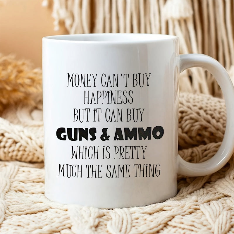 Tailorly White Ceramic 11 oz Mug - Money Cant Buy Happiness But It Can Buy Guns Ammo Which Is Pretty Much The Same Thing Humorous Quote Printed On Minimalist