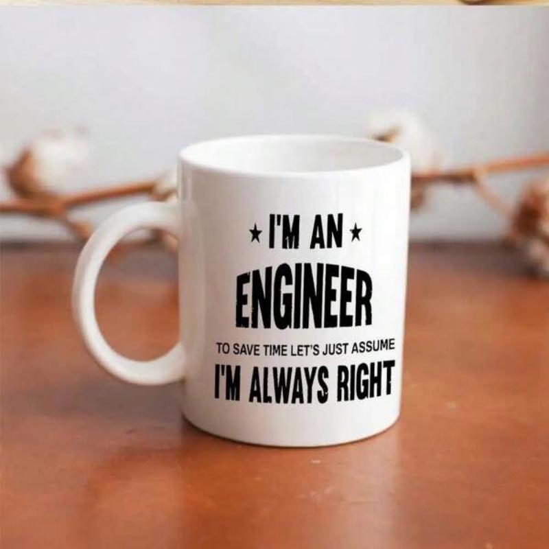 Tailorly White Ceramic 11 oz Mug - Im An Engineer To Save Time Lets Just Assume Im Always Right Glossy Featuring Bold Black Professional Slogan Printing Mug