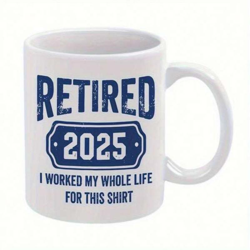 Tailorly White Ceramic 11 oz Mug - Retired 2025 I Worked My Whole Life For This Shirt Distressed Blue Text On White Ceramic Featuring A Humorous Retirement Slogan