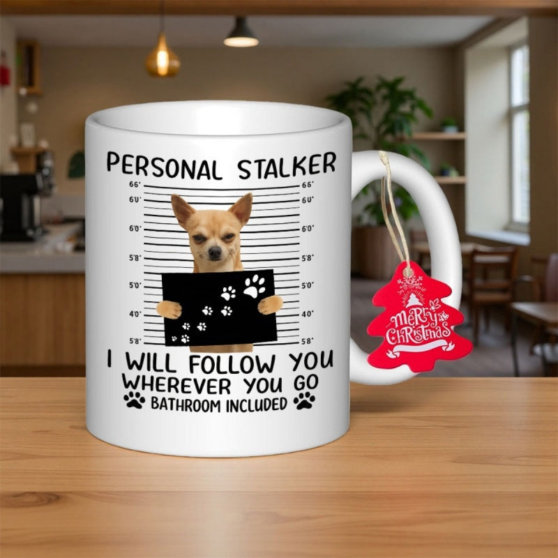 Tailorly White Ceramic 11 oz Mug - Personal Stalker I Will Follow You Wherever You Go Bathroom Included Brown Chihuahua Dog Posing For Police Mugshot With Height