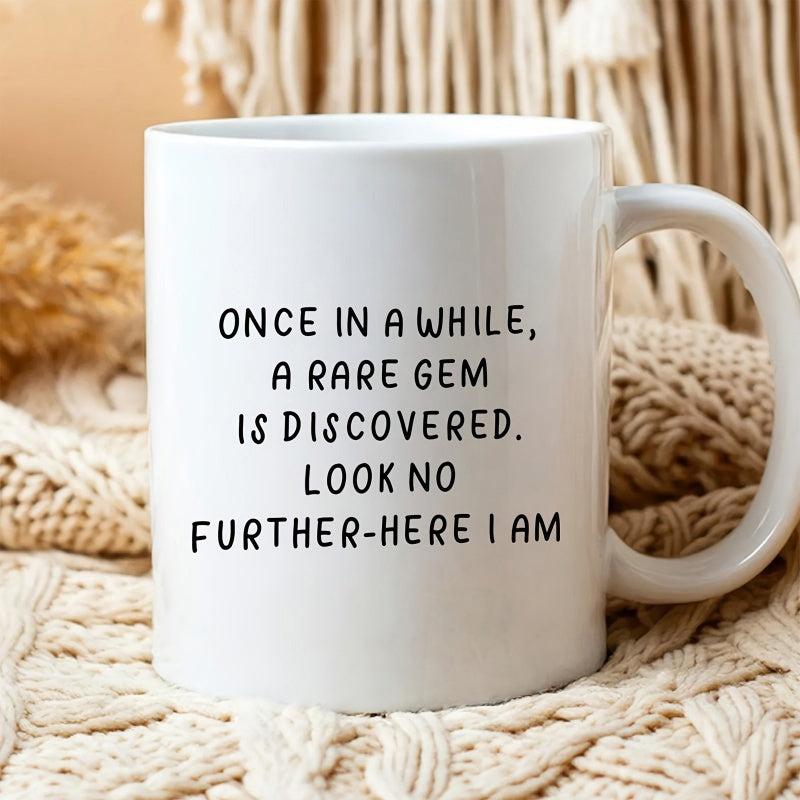 Tailorly White Ceramic 11 oz Mug - Once In A While A Rare Gem Is Discovered Look No Further Here I Am Minimalist Handwritten Text Style Featuring A Personal