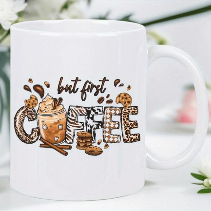 Tailorly White Ceramic 11 oz Mug - But First Coffee Delicious Iced Latte With Whipped Cream And Cookies Using Animal Prints Coffee