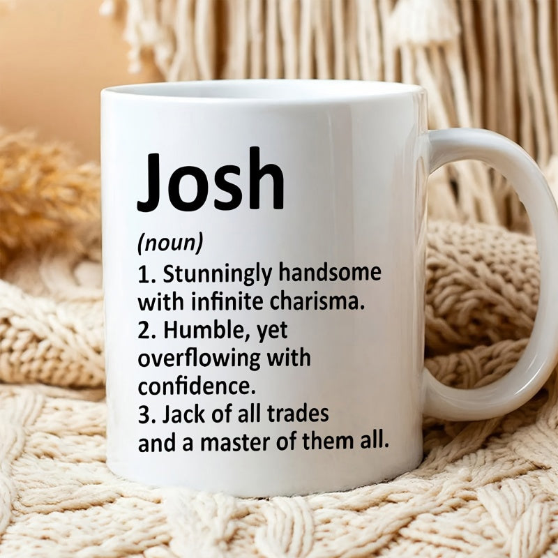 Tailorly White Ceramic 11 oz Mug - Josh Stunningly Handsome With Infinite Charisma Humble Yet Overflowing With Confidence Jack Of All Trades And A Master Of Them