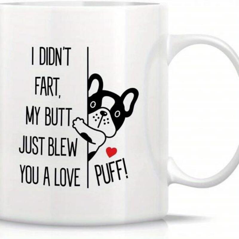 Tailorly White Ceramic 11 oz Mug - I Didn't Fart My Butt Just Blew You A Love Puff Adorable French Bulldog Peeking Behind A Vertical Line With Red Heart Dog