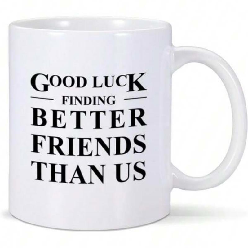 Tailorly White Ceramic 11 oz Mug - Good Luck Finding Better Friends Than Us Elegant Bold Serif Text With Horizontal Minimalist Lines Mug