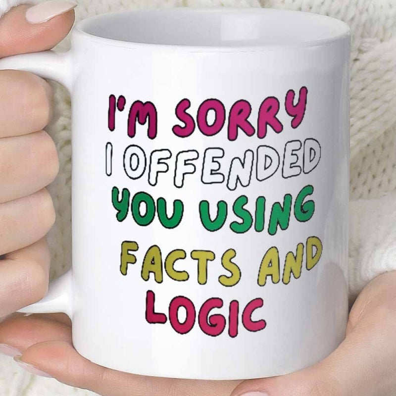 Tailorly White Ceramic 11 oz Mug - I'm Sorry I Offended You Using Facts And Logic Clean Minimalist White Ceramic Vessel Held By Soft Hands Mug