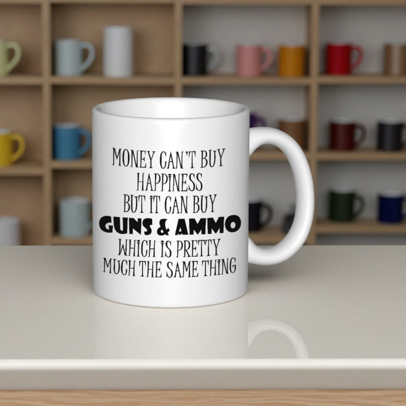Tailorly White Ceramic 11 oz Mug - Money Cant Buy Happiness But It Can Buy Guns Ammo Which Is Pretty Much The Same Thing Bold Sarcastic Lettering Styled With A
