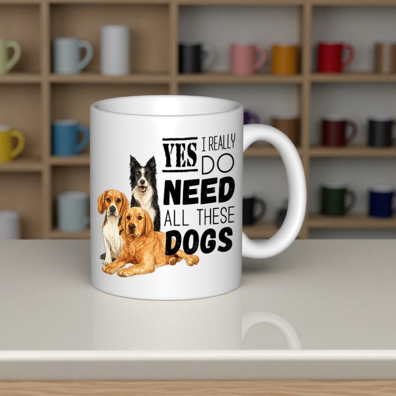 Tailorly White Ceramic 11 oz Mug - Yes I Really Do Need All These Dogs Three Adorable Breeds Of Loyal Companions Sitting Together Dogs
