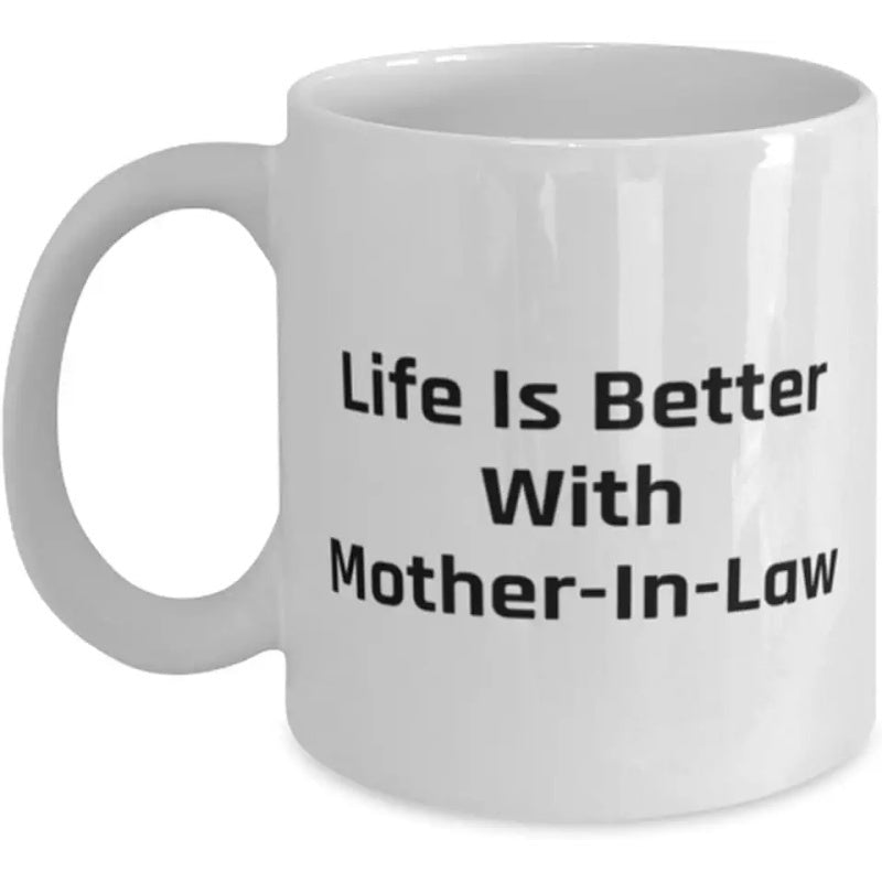 Tailorly White Ceramic 11 oz Mug - Life Is Better With Mother In Law Clean Polished White Ceramic With Simple Black Bold Lettering Mug