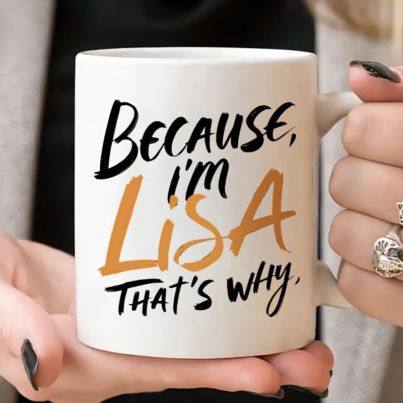 Tailorly White Ceramic 11 oz Mug - Because I'm Lisa That's Why Minimalist White Ceramic Coffee Vessel Held By Delicate Female Hands Mug