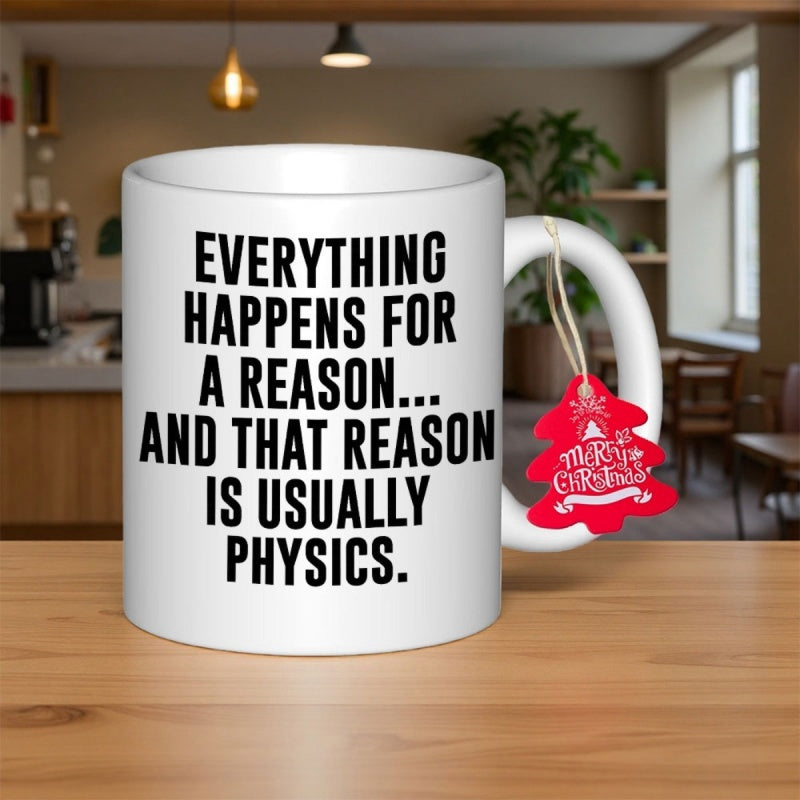 Tailorly White Ceramic 11 oz Mug - Everything Happens For A Reason And That Reason Is Usually Physics Bold Typography Featuring Clean Lines And Modern Scientific