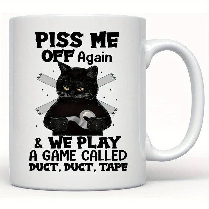 Tailorly White Ceramic 11 oz Mug - Piss Me Off Again We Play A Game Called Duct Duct Tape Grumpy Black Feline Holding Silver Duct Tape Roll Against Gray X