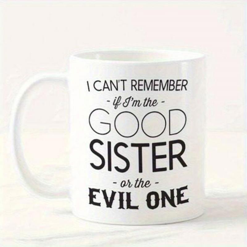 Tailorly White Ceramic 11 oz Mug - I Cant Remember If Im The Good Sister Or The Evil One Classic Minimalist Black Text Printed On Smooth
