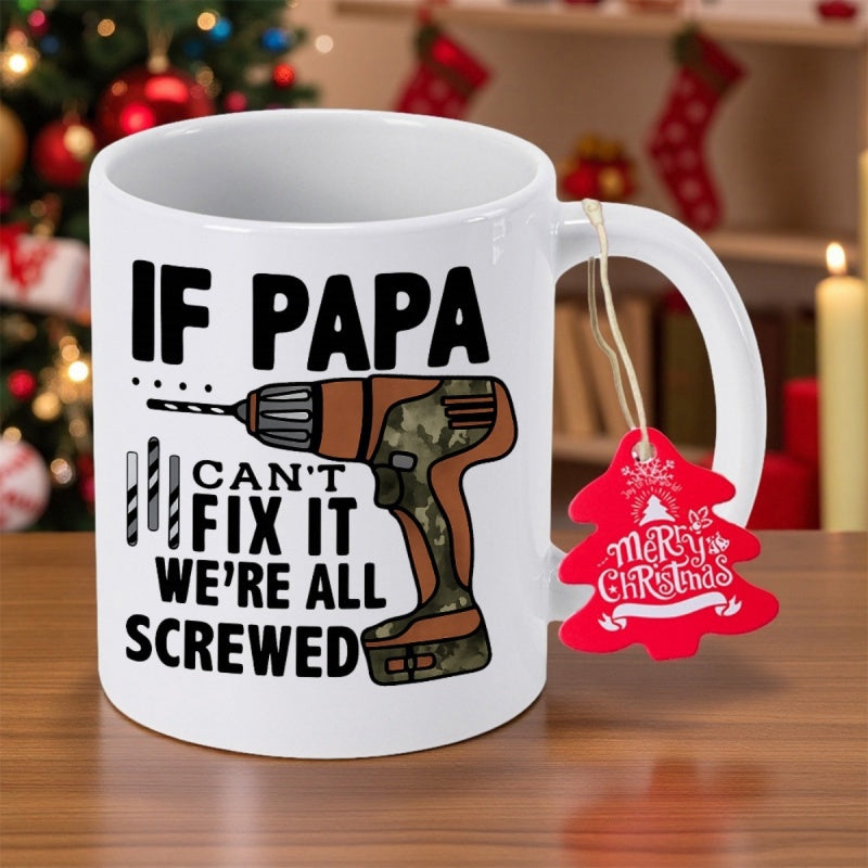 Tailorly White Ceramic 11 oz Mug - If Papa Cant Fix It Were All Screwed Industrial Grade Power Tool With Camouflage Handle And Sharp Metal Drill
