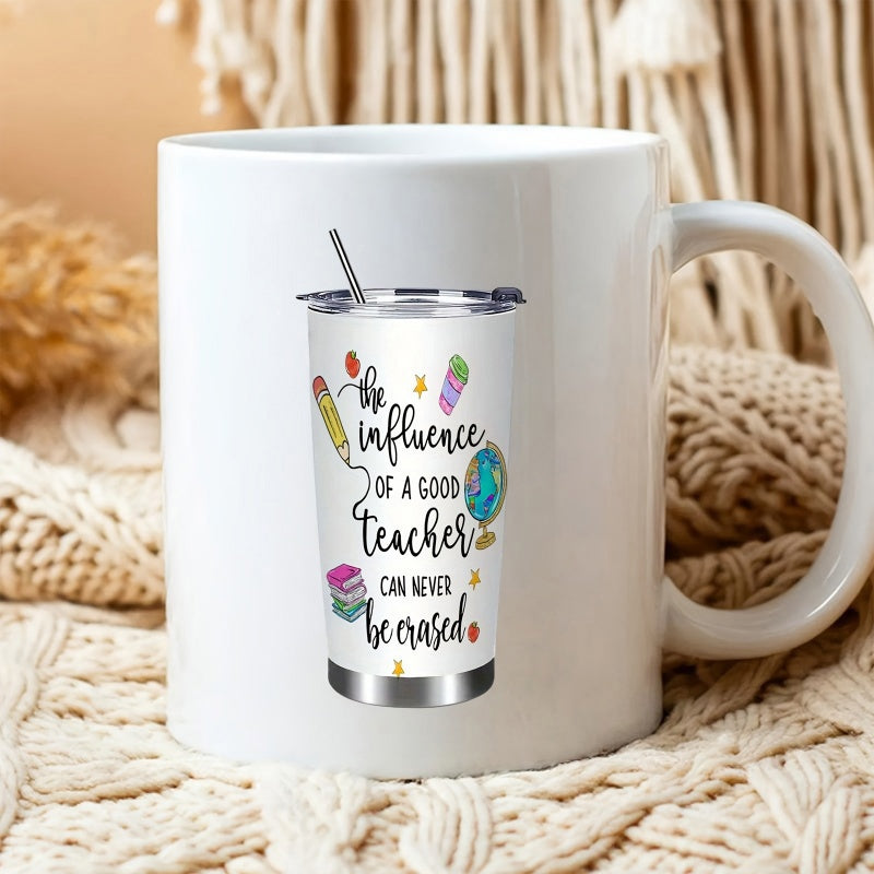 Tailorly White Ceramic 11 oz Mug - The Influence Of A Good Teacher Can Never Be Erased Featuring A Pencil Books And A Globe On A Stainless Tumbler