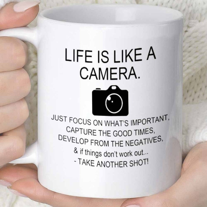 Tailorly White Ceramic 11 oz Mug - Life Is Like A Camera Just Focus On Whats Important Capture The Good Times Develop From The Negatives If Things Dont Work Out