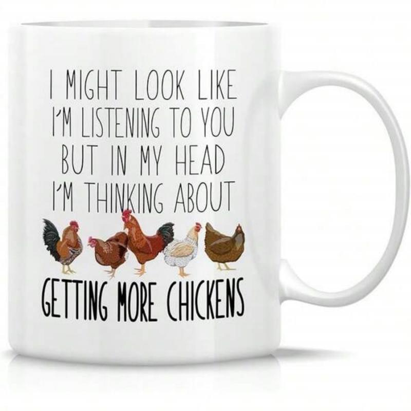 Tailorly White Ceramic 11 oz Mug - I Might Look Like Im Listening To You But In My Head Im Thinking About Getting More Chickens Realistic Diverse Domestic Poultry