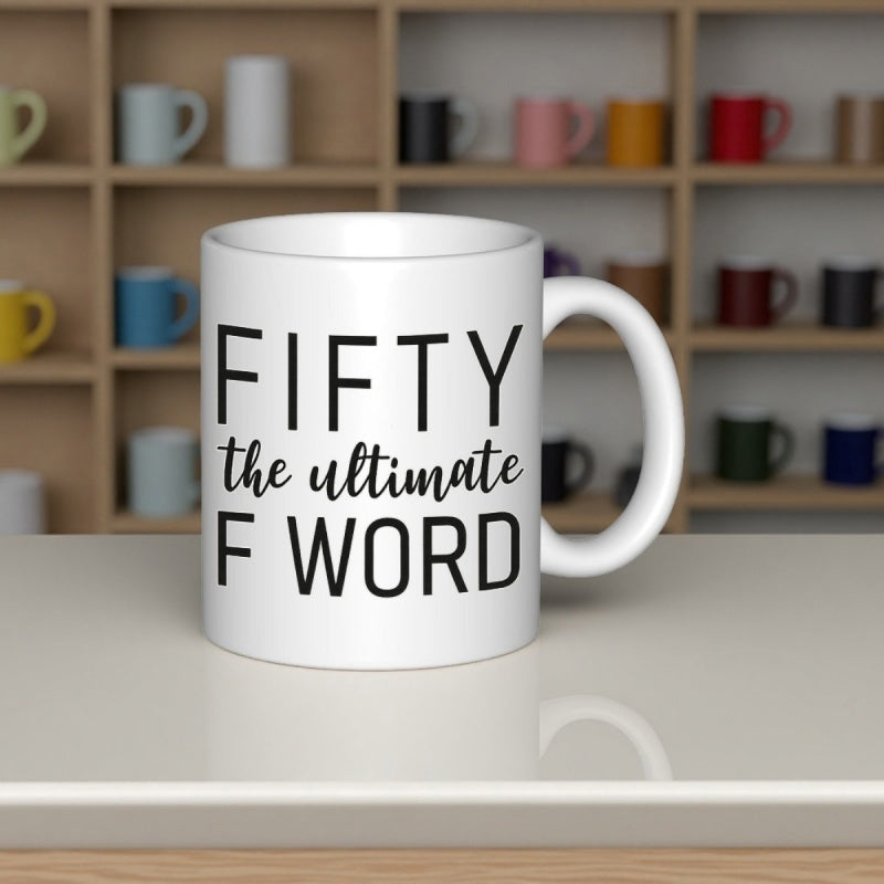 Tailorly White Ceramic 11 oz Mug - Fifty The Ultimate F Word Minimalist White Ceramic Coffee Vessel With Bold Black Typographic Font Mug