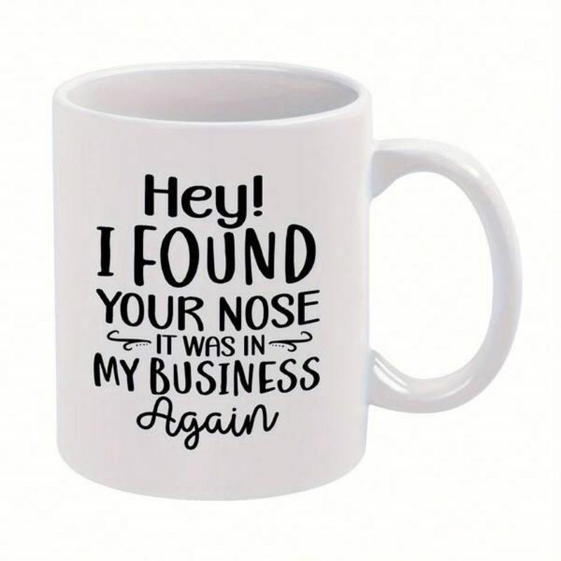 Tailorly White Ceramic 11 oz Mug - Hey I Found Your Nose It Was In My Business Again Minimalist White Ceramic Kitchenware Featuring Humorous Bold Black Typography
