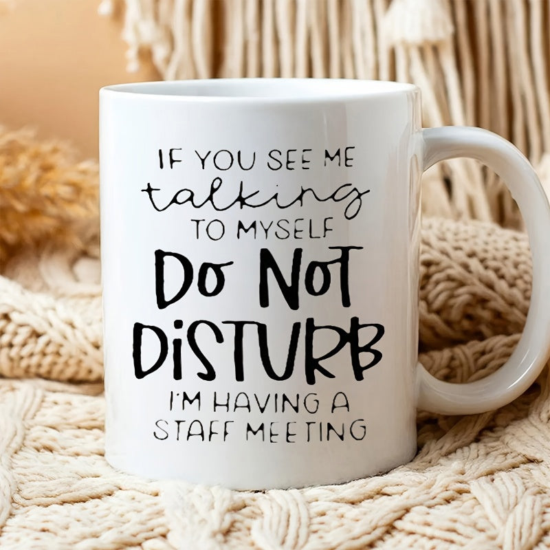 Tailorly White Ceramic 11 oz Mug - If You See Me Talking To Myself Do Not Disturb Im Having A Staff Meeting Minimalist White Ceramic Vessel Displaying Bold Black