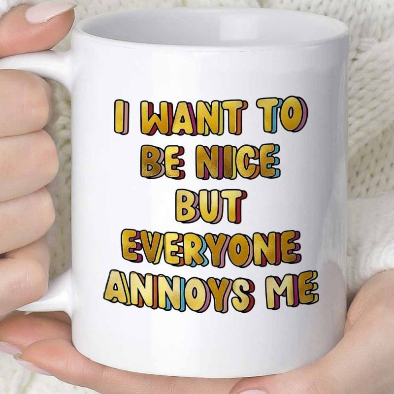 Tailorly White Ceramic 11 oz Mug - I Want To Be Nice But Everyone Annoys Me Minimalist White Background Featuring Bold Retro Styled Colorful Typography Lettering