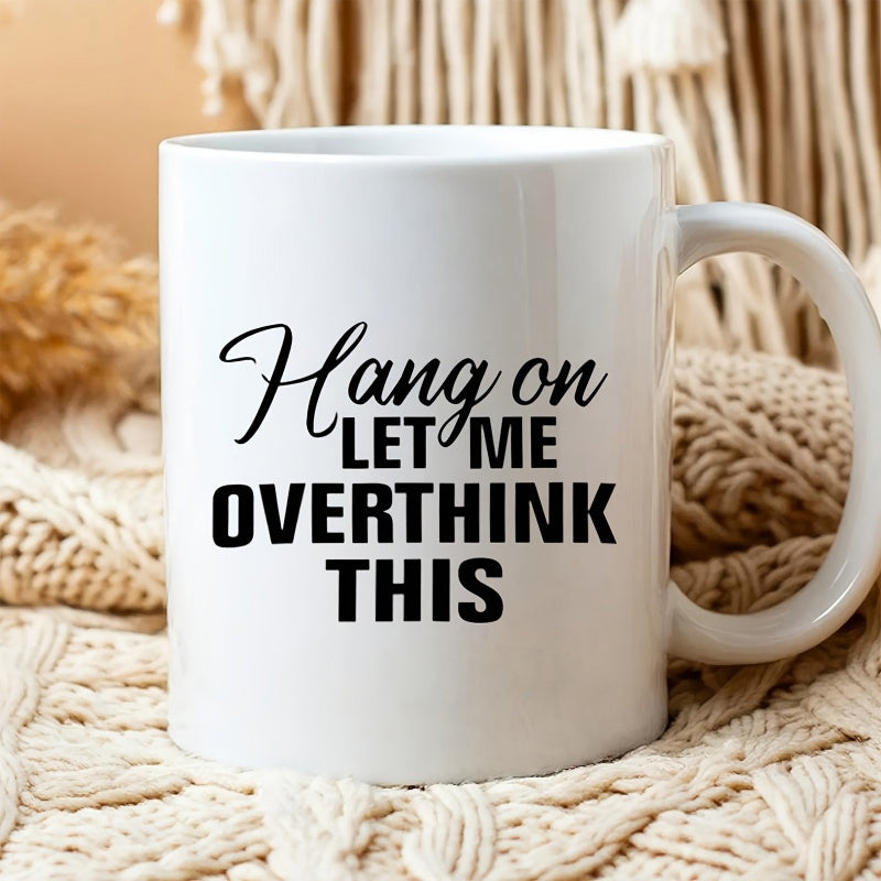 Tailorly White Ceramic 11 oz Mug - Hang On Let Me Overthink This Bold Black Typography On Clean White Surface Minimalist Sarcastic Quote