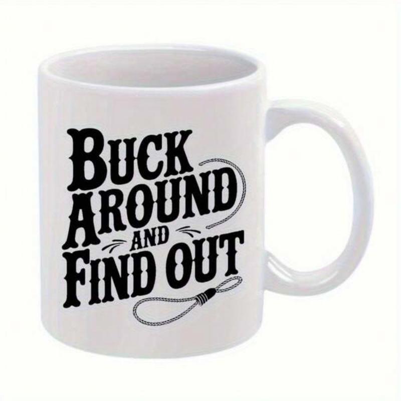 Tailorly White Ceramic 11 oz Mug - Buck Around And Find Out Rustic Western Style Typography Featuring Decorative Lasso Rope Mug