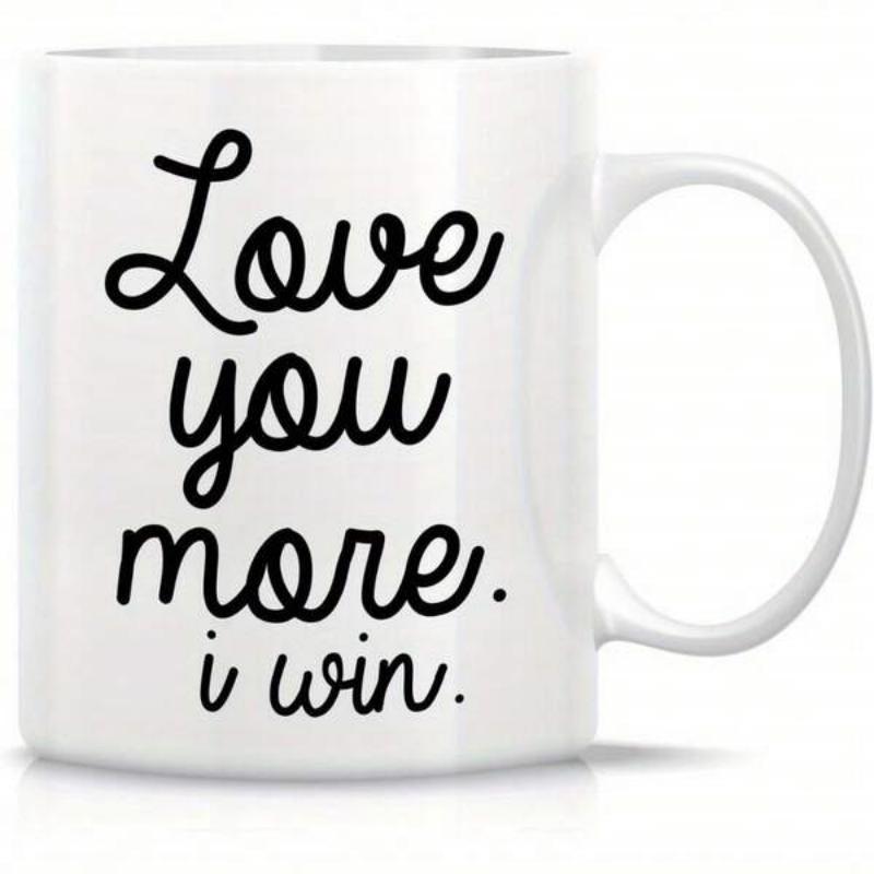 Tailorly White Ceramic 11 oz Mug - Love You More I Win Classic Minimalist White Ceramic With Bold Black Script Lettering Elegant Mug