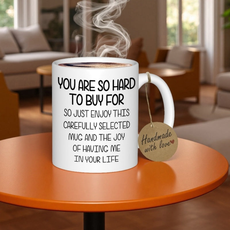 Tailorly White Ceramic 11 oz Mug - You Are So Hard To Buy For So Just Enjoy This Carefully Selected Mug And The Joy Of Having Me In Your Life Minimalist White