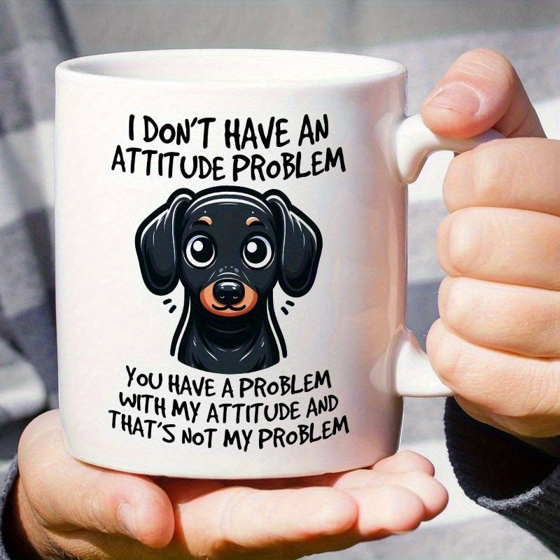 Tailorly White Ceramic 11 oz Mug - I Don't Have An Attitude Problem You Have A Problem With My Attitude And That's Not My Problem Minimalist Black And Tan Cartoon