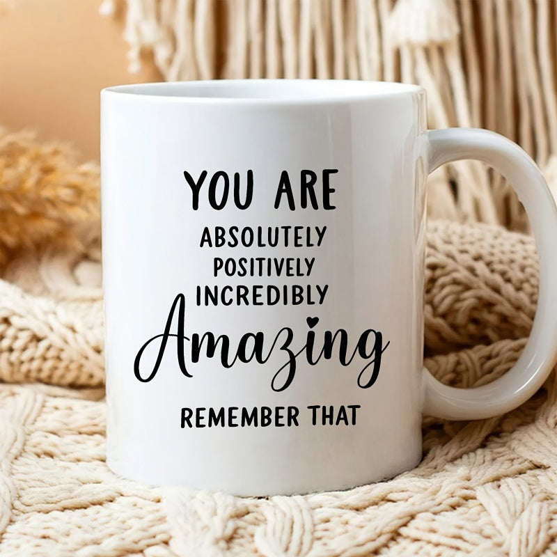 Tailorly White Ceramic 11 oz Mug - You Are Absolutely Positively Incredibly Amazing Remember That Clean White Ceramic Finish Featuring Elegant Black Script