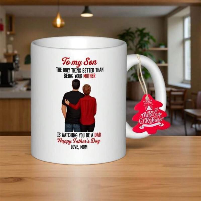 Tailorly White Ceramic 11 oz Mug - To My Son The Only Thing Better Than Being Your Mother Is Watching You Be A Dad Happy Fathers Day Love Mom Gentle Embrace