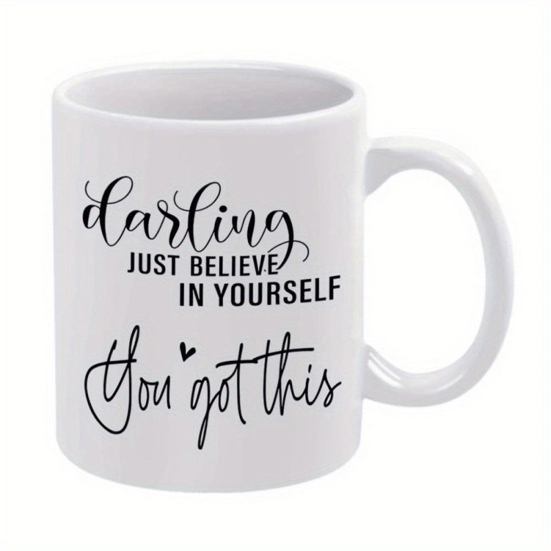 Tailorly White Ceramic 11 oz Mug - Darling Just Believe In Yourself You Got This Pure With Elegant Black Handwritten Inspirational Quote Motivational Mug