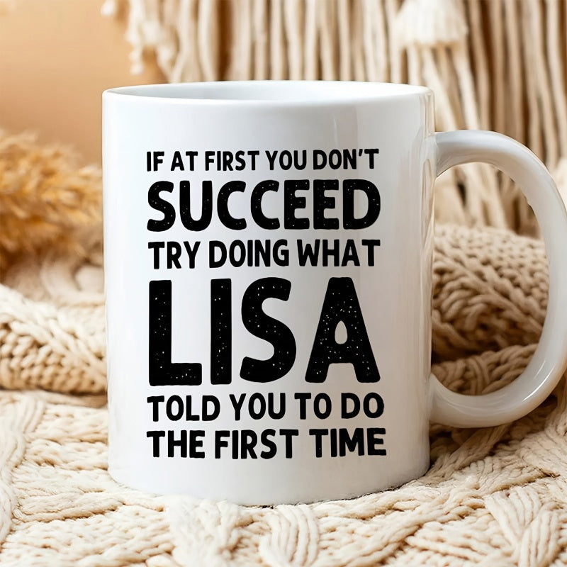 Tailorly White Ceramic 11 oz Mug - If At First You Dont Succeed Try Doing What Lisa Told You To Do The First Time Bold Minimalist Black Text Printed On A Classic