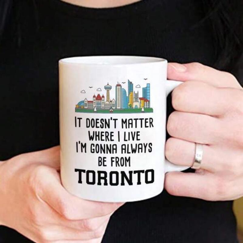 Tailorly White Ceramic 11 oz Mug - It Doesnt Matter Where I Live Im Gonna Always Be From Toronto Colorful Modern City Architecture Featuring Iconic Skyscrapers And