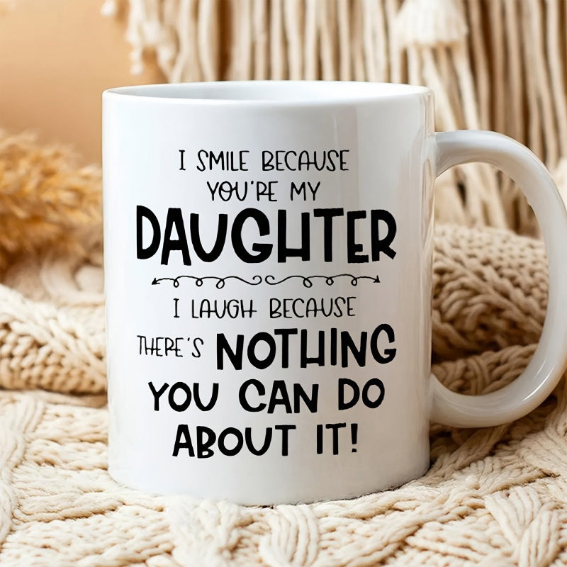 Tailorly White Ceramic 11 oz Mug - I Smile Because Youre My Daughter I Laugh Because Theres Nothing You Can Do About It Clean Minimalist Style With Elegant Black