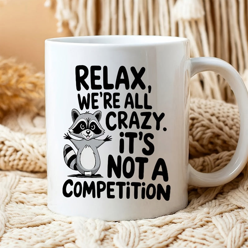 Tailorly White Ceramic 11 oz Mug - Relax Were All Crazy Its Not A Competition Cute Furry Standing Animal Character With Striped Tail Raccoon