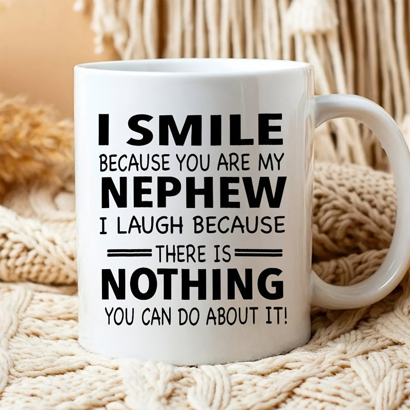 Tailorly White Ceramic 11 oz Mug - I Smile Because You Are My Nephew I Laugh Because There Is Nothing You Can Do About It Bold Black Typographic Lettering Printed