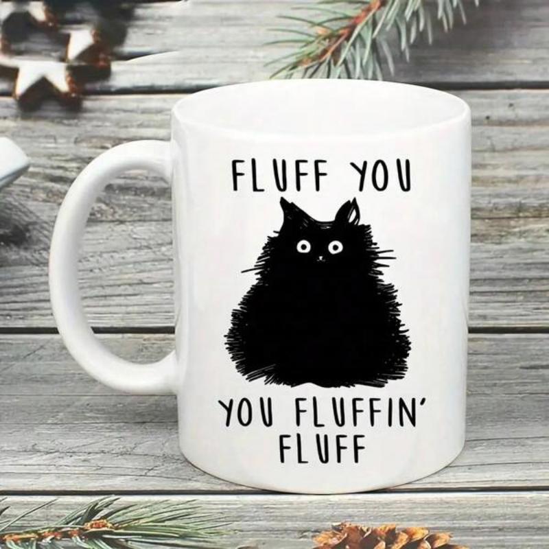 Tailorly White Ceramic 11 oz Mug - Fluff You You Fluffin Fluff Round Silhouetted Black Feline With Wide Curious Eyes And Messy Fur Cat