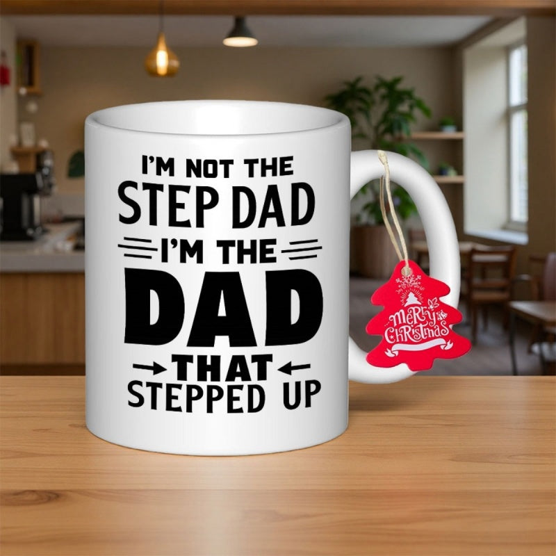 Tailorly White Ceramic 11 oz Mug - I Am Not The Step Dad I Am The Dad That Stepped Up Clean White Ceramic Finish Featuring Bold Black Typography And Minimalist