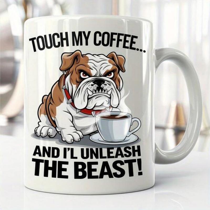 Tailorly White Ceramic 11 oz Mug - Touch My Coffee And Ill Unleash The Beast Fierce Brown Bulldog Guarding A Steaming Cup Of Hot Coffee Bulldog