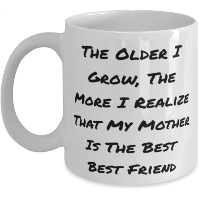Tailorly White Ceramic 11 oz Mug - The Older I Grow The More I Realize That My Mother Is The Best Best Friend Minimalist Bold Black Script Typography Across A