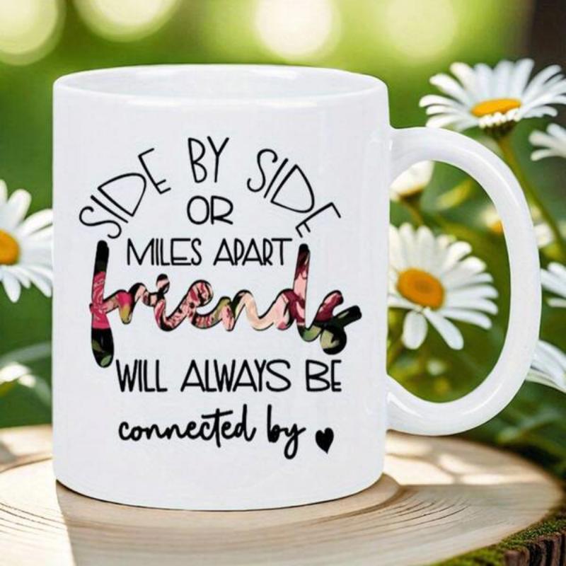 Tailorly White Ceramic 11 oz Mug - Side By Side Or Miles Apart Friends Will Always Be Connected By Sentimental Quote Featuring Floral Patterned Script With Elegant