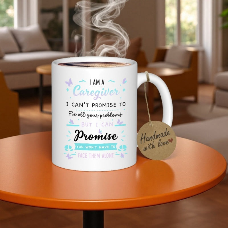 Tailorly White Ceramic 11 oz Mug - I Am A Caregiver I Cant Promise To Fix All Your Problems But I Can Promise You Wont Have To Face Them Alone Charming Decorative