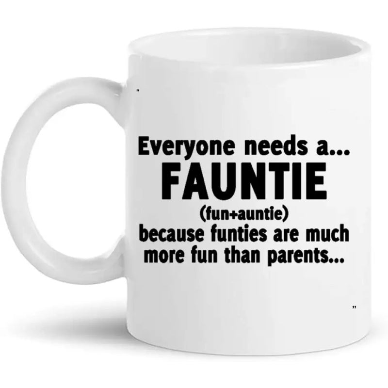 Tailorly White Ceramic 11 oz Mug - Everyone Needs A Fauntie Funties Are Much More Fun Than Parents Minimalist Plain Featuring Bold Black Printed Text Mug