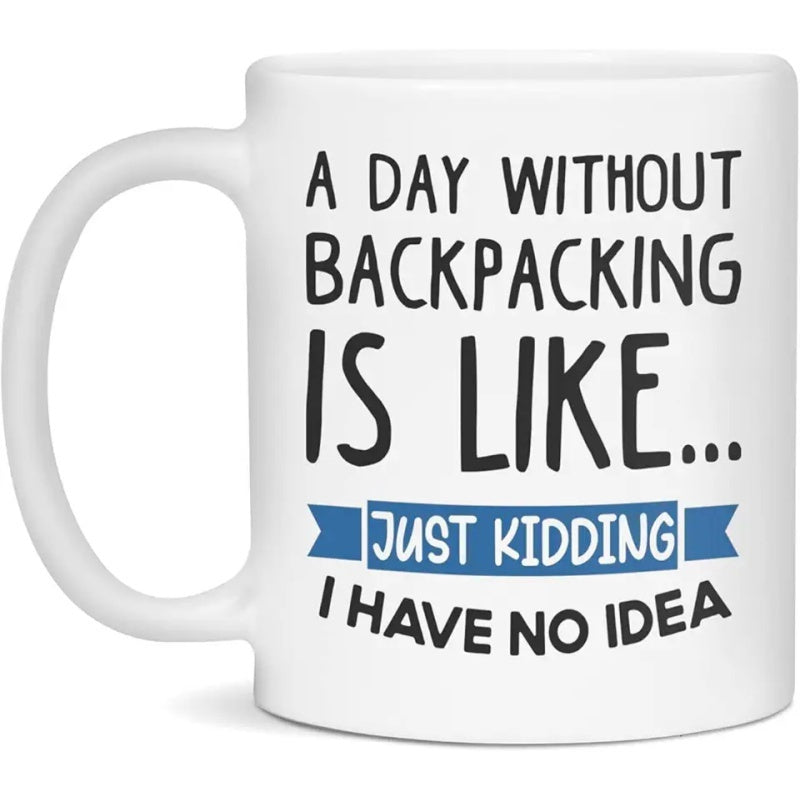 Tailorly White Ceramic 11 oz Mug - A Day Without Backpacking Is Like Just Kidding I Have No Idea Minimalist Featuring Bold Black Typography And Blue Banner Mug
