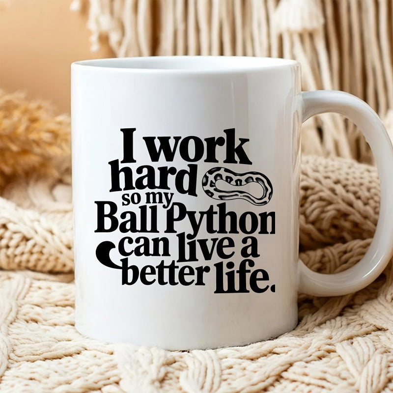 Tailorly White Ceramic 11 oz Mug - I Work Hard So My Ball Python Can Live A Better Life Curled Coiled Exotic Pet Reptile With Patterned Skin Resting In Minimalist