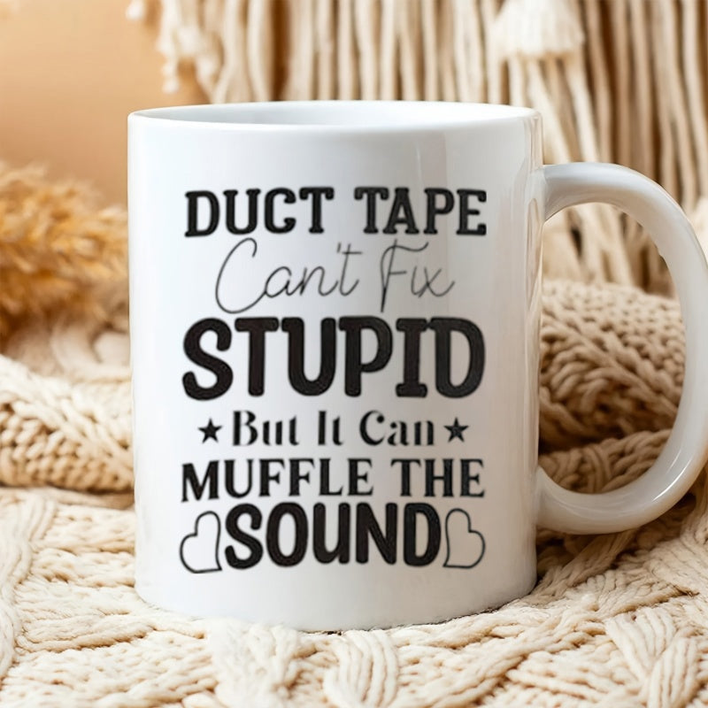 Tailorly White Ceramic 11 oz Mug - Duct Tape Cant Fix Stupid But It Can Muffle The Sound Minimalist White Ceramic Kitchenware Featuring Bold Black Typography And