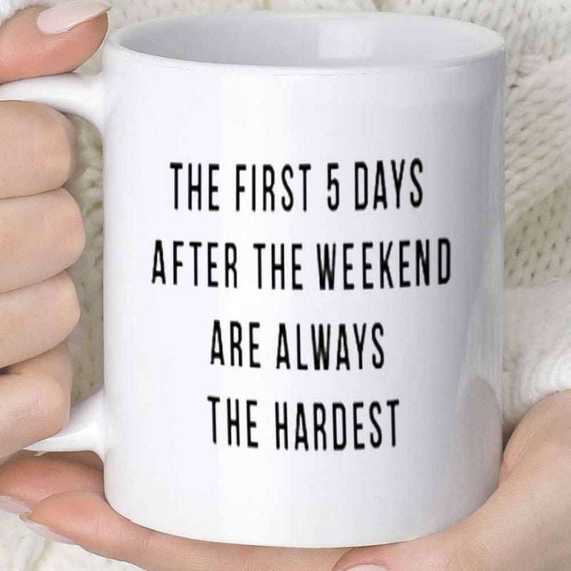 Tailorly White Ceramic 11 oz Mug - The First 5 Days After The Weekend Are Always The Hardest Minimalist White Ceramic Vessel With Bold Black Typographic Quote